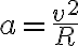  a=\frac{v^2}{R} 