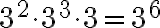 3^2\cdot 3^3 \cdot 3= 3^6