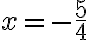 x=-\frac{5}{4}
