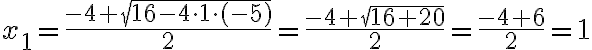 x_1=\frac{-4 + \sqrt{16-4\cdot 1\cdot (-5)}}{2}=\frac{-4 + \sqrt{16+20}}{2}=\frac{-4+6}{2} = 1